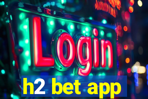 h2 bet app